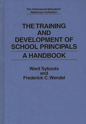 The Training and Development of School Principals: A Handbook by Sybouts, Ward