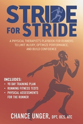 Stride for Stride: A Physical Therapist's Playbook for Runners to Limit Injury, Optimize Performance, and Build Confidence by Unger, Chance
