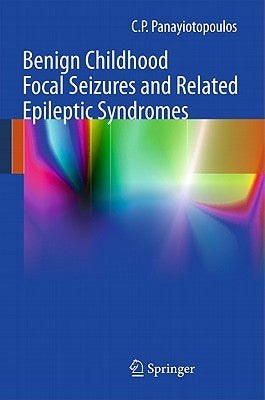 Benign Childhood Focal Seizures and Related Epileptic Syndromes by Panayiotopoulos, C. P.