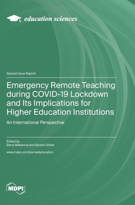 Emergency Remote Teaching during COVID-19 Lockdown and Its Implications for Higher Education Institutions: An International Perspective by Makarova, Elena