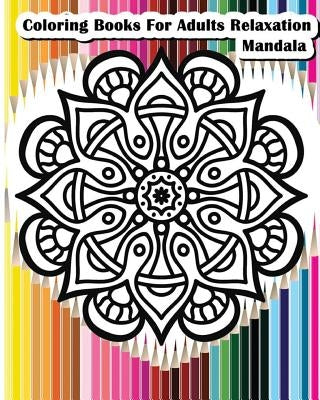 Coloring Books For Adults Relaxation Mandala: Mandala Designs for Your Creativity (Relaxation & Meditation 100 Pages) by Felicia Hazel