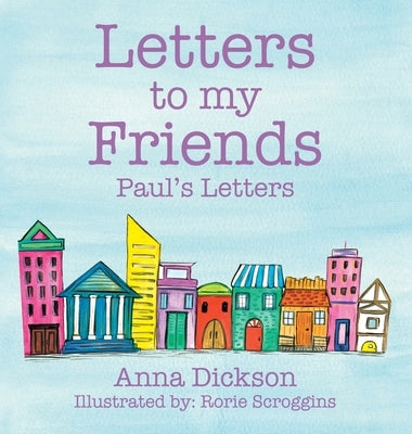 Letters to my Friends: Paul's Letters by Dickson, Anna
