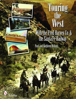 Touring the West: With the Fred Harvey & Co. and the Santa Fe Railway by Nickens, Paul And Kathleen