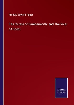 The Curate of Cumberworth: and The Vicar of Roost by Paget, Francis Edward