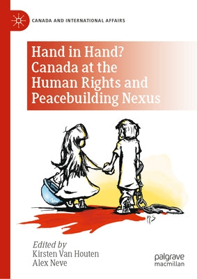 Hand in Hand? Canada at the Human Rights and Peacebuilding Nexus by Van Houten, Kirsten