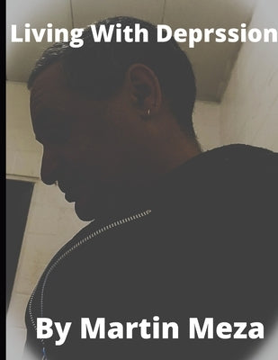 Living with depression by Meza, Martin
