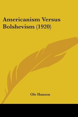 Americanism Versus Bolshevism (1920) by Hanson, Ole