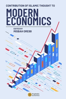 Contribution of Islamic Thought to Modern Economics: Proceedings of the Economics seminar held jointly by al Azhar University and the International In by Oreibi, Misbah