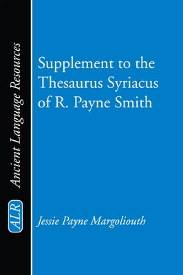 Supplement to the Thesaurus Syriacus of R. Payne Smith by Margoliouth, J. P.