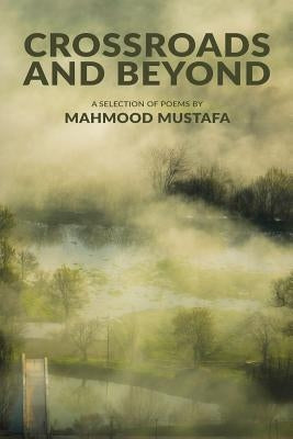 Crossroads and Beyond: poems by Mustafa, Mahmood