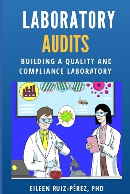 Laboratory Audits: Building a Quality and Compliance Laboratory by Ruiz Perez, Eileen