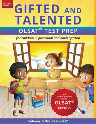 Gifted and Talented OLSAT Test Prep (Level A): Test preparation for OLSAT Level A; Workbook and practice test for children in kindergarten/preschool by Resources, Gateway Gifted