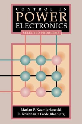 Control in Power Electronics: Selected Problems by Kazmierkowski, Marian P.