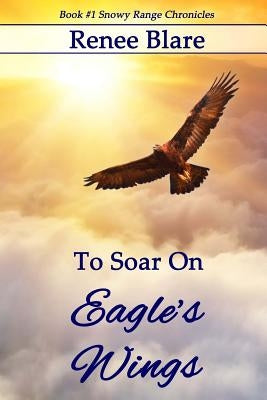 To Soar on Eagle's Wings by Blare, Renee