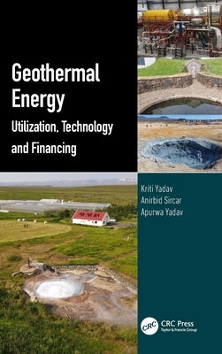 Geothermal Energy: Utilization, Technology and Financing by Yadav, Kriti