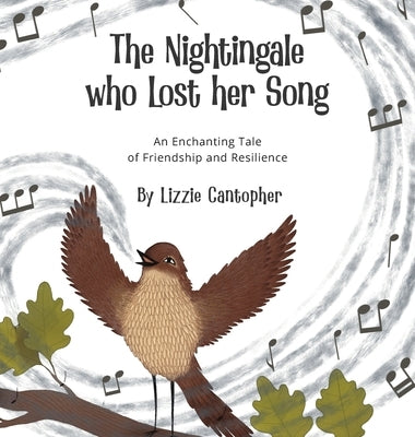 The Nightingale Who Lost Her Song: An Enchanting Tale of Friendship and Resilience by Cantopher, Lizzie