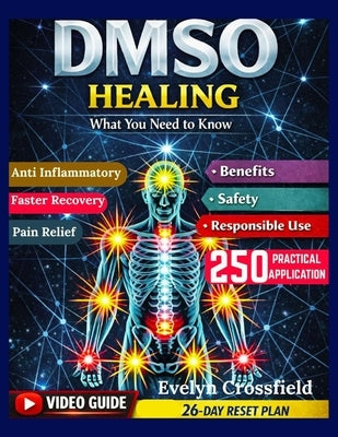 DMSO Healing: What You Need to Know: A Calm, Evidence-Based Approach to Benefits, Safety, and Responsible Use by Crossfield, Evelyn