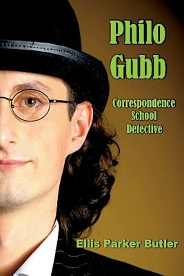 Philo Gubb, Correspondence School Detective (Illustrated) by Butler, Ellis Parker