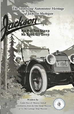 The Surprising Automotive Heritage of Jackson Michigan by Hass, Linda