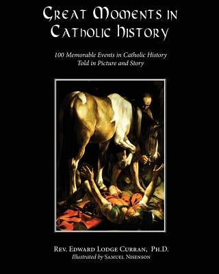 Great Moments in Catholic History by Curran, Rev Edward Lodge