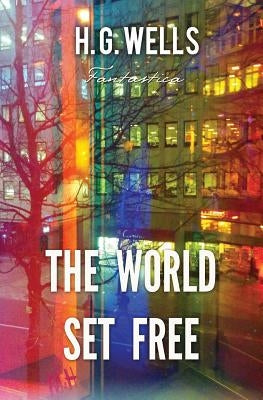 The World Set Free by Wells, H. G.