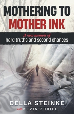 Mothering to Mother Ink: A raw memoir of hard truths and second chances by Zdrill, Kevin