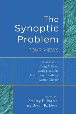 The Synoptic Problem: Four Views by Porter, Stanley E.