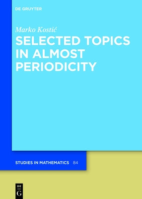 Selected Topics in Almost Periodicity by Kostic, Marko