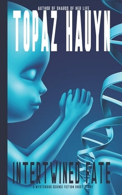 Intertwined Fate: A Science Fiction Mystery Short Story by Hauyn, Topaz