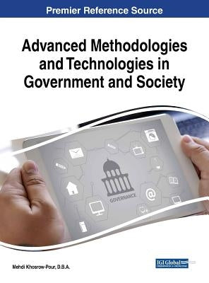 Advanced Methodologies and Technologies in Government and Society by Khosrow-Pour, D. B. a. Mehdi