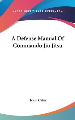 A Defense Manual Of Commando Jiu Jitsu by Cahn, Irvin