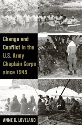 Change and Conflict in the U.S. Army Chaplain Corps Since 1945 by Loveland, Anne