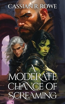 A Moderate Chance of Screaming by Rowe, Cassian R.