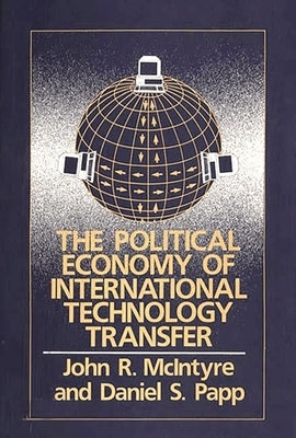 The Political Economy of International Technology Transfer by McIntyre, John