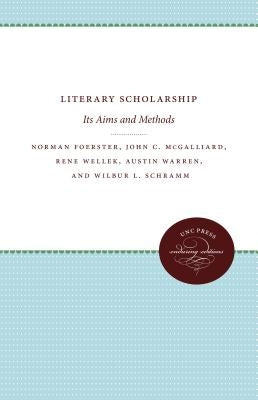 Literary Scholarship: Its Aims and Methods by Foerster, Norman