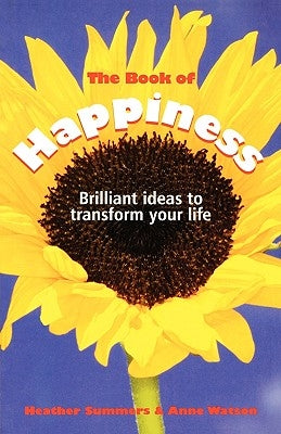 The Book of Happiness: Brilliant Ideas to Transform Your Life by Summers, Heather