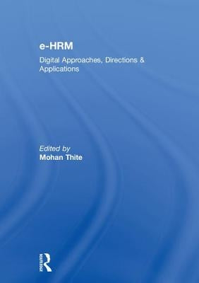 e-HRM: Digital Approaches, Directions & Applications by Thite, Mohan