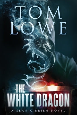 The White Dragon: A Sean O'Brien Novel by Lowe, Tom