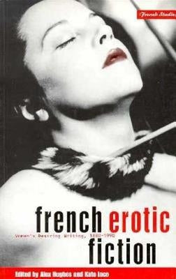 French Erotic Fiction: Women's Desiring Writing: 188-199 by Hughes, Alex