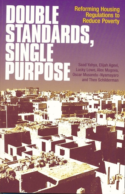 Double Standards, Single Purpose: Reforming housing regulations to reduce poverty by Yahya, Saad