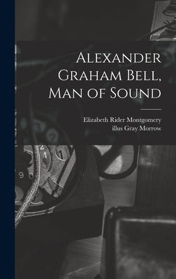 Alexander Graham Bell, Man of Sound by Montgomery, Elizabeth Rider