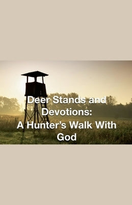 Deer Stands and Devotions: A Hunter's Walk with God by Rhoades, Joshua
