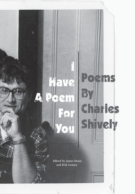 I Have A Poem For You: Poems by Charles Shively by Shively, Charles