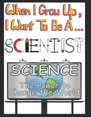 When I Grow Up I Want to be a Scientist by Boxall, Mark Anthony