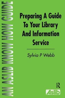 Preparing a Guide to your Library and Information Service by Webb, Sylvia P.