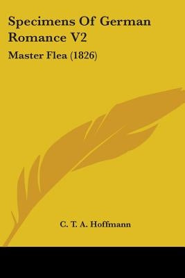 Specimens Of German Romance V2: Master Flea (1826) by Hoffmann, C. T. a.