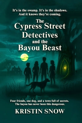 The Cypress Street Detectives and the Bayou Beast by Snow, Kristin