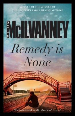 Remedy Is None by McIlvanney, William