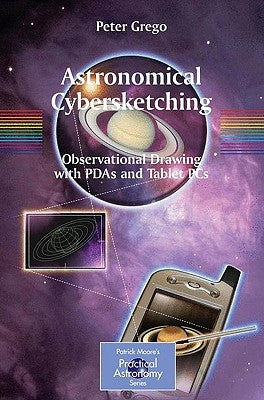 Astronomical Cybersketching: Observational Drawing with PDAs and Tablet PCs by Grego, Peter