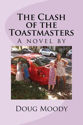 The Clash of the Toastmasters: A Novel by by Moody, Doug